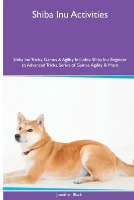 Shiba Inu tevékenységek Shiba Inu trükkök, játékok és ügyesség. Tartalmazza: Shiba Inu kezdőtől a haladóig trükkök, játékok sorozata, ügyesség és még sok minden más. - Shiba Inu Activities Shiba Inu Tricks, Games & Agility. Includes: Shiba Inu Beginner to Advanced Tricks, Series of Games, Agility and More