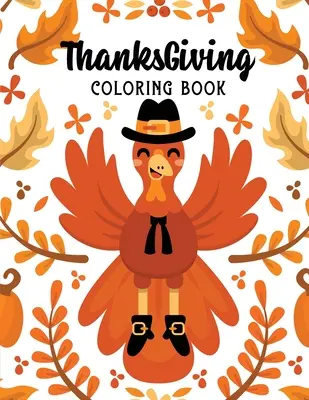 ThanksGiving színezőkönyv: Kids Thanksgiving Holiday Coloring Pages, Fall Coloring Pages, Stress Relieving Autumn Coloring Pages, Holiday Gift Fo - ThanksGiving Coloring Book: Kids Thanksgiving Holiday Coloring Pages, Fall Coloring Pages, Stress Relieving Autumn Coloring Pages, Holiday Gift Fo