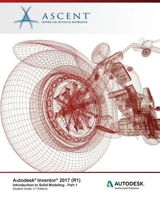 Autodesk Inventor 2017 (R1): Bevezetés a szilárdtest modellezésbe - 1. rész: Autodesk Authorized Publisher - Autodesk Inventor 2017 (R1): Introduction to Solid Modeling - Part 1: Autodesk Authorized Publisher