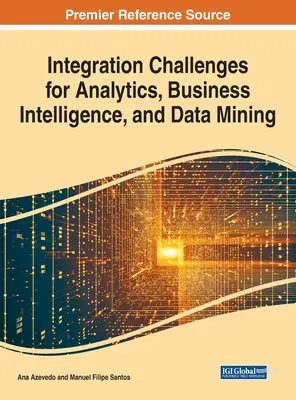 Az analitika, az üzleti intelligencia és az adatbányászat integrációs kihívásai - Integration Challenges for Analytics, Business Intelligence, and Data Mining