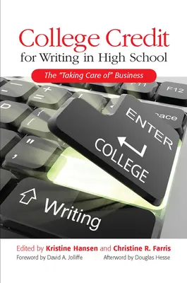 College Credit for Writing in High School: A Taking Care of Business - College Credit for Writing in High School: The Taking Care of Business