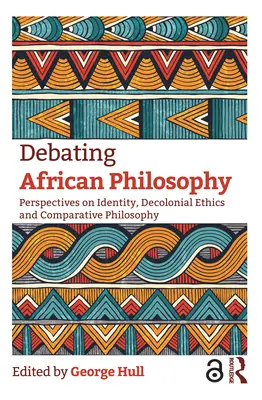 Az afrikai filozófia vitája: Az identitás, a dekolonialista etika és az összehasonlító filozófia perspektívái - Debating African Philosophy: Perspectives on Identity, Decolonial Ethics and Comparative Philosophy