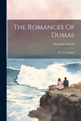 The Romances Of Dumas: The Two Dianas (Dumas románcai) - The Romances Of Dumas: The Two Dianas