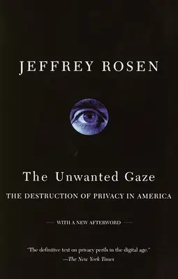 A nem kívánt tekintet: A magánélet pusztulása Amerikában - The Unwanted Gaze: The Destruction of Privacy in America