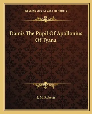 Damis, a tyanai Apollonius tanítványa - Damis The Pupil Of Apollonius Of Tyana