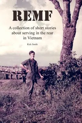 Remf: Rövid történetek gyűjteménye a vietnami hátországban teljesített szolgálatról - Remf: A collection of short stories about serving in the rear in Vietnam