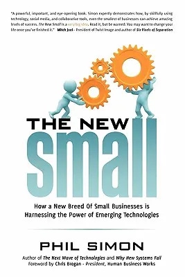 Az új kicsi: Hogyan használja ki a kisvállalkozások új fajtája a feltörekvő technológiák erejét? - The New Small: How a New Breed of Small Businesses Is Harnessing the Power of Emerging Technologies