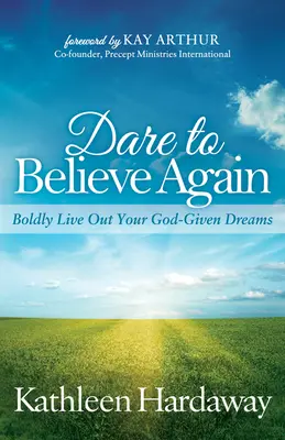Merj újra hinni! Bátran éld meg az Istentől kapott álmaidat - Dare to Believe Again: Boldly Live Out Your God-Given Dreams