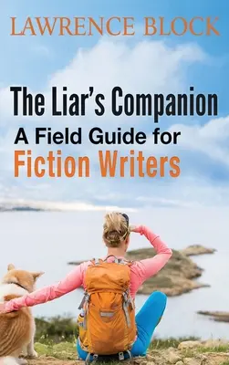 A hazug társ: A Field Guide for Fiction Writers - The Liar's Companion: A Field Guide for Fiction Writers