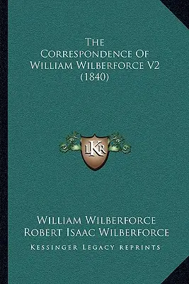 William Wilberforce levelezése V2 (1840) - The Correspondence Of William Wilberforce V2 (1840)