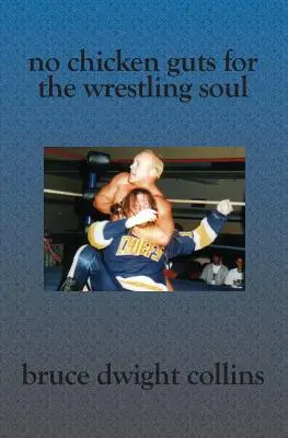 Nem csirkefalatok a birkózó léleknek: Hogyan legyél olyan profi birkózó promóter, mint én - No Chicken Guts for the Wrestling Soul: How to be a pro wrestling promoter like me