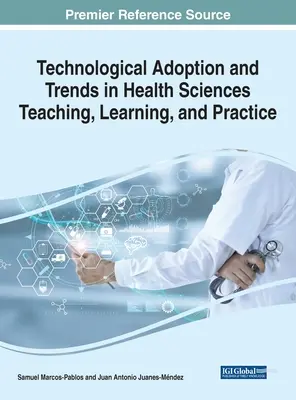 Technológiai átvétel és trendek az egészségtudományok tanításában, tanulásában és gyakorlatában - Technological Adoption and Trends in Health Sciences Teaching, Learning, and Practice