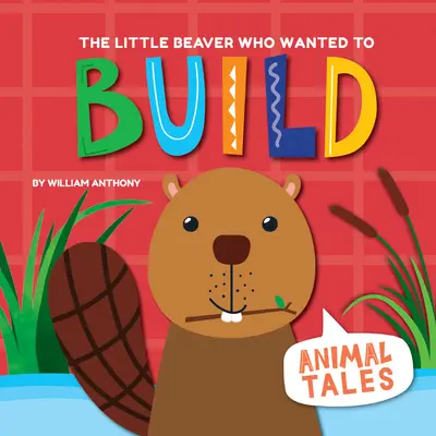 A kis hód, aki építeni akart - The Little Beaver Who Wanted to Build