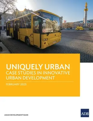 Egyedülállóan városias: Esettanulmányok az innovatív városfejlesztésről - Uniquely Urban: Case Studies in Innovative Urban Development