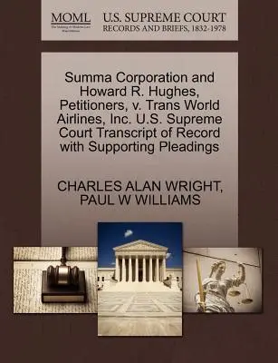 Summa Corporation és Howard R. Hughes, kérelmezők, kontra Trans World Airlines, Inc. U.S. Supreme Court Jegyzőkönyv átirata az alátámasztó iratokkal együtt - Summa Corporation and Howard R. Hughes, Petitioners, V. Trans World Airlines, Inc. U.S. Supreme Court Transcript of Record with Supporting Pleadings