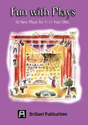 Szórakozás a játékokkal: 10 új színdarab 7-11 éveseknek - Fun with Plays: 10 New Plays for 7-11 Year Olds