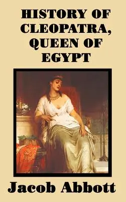 Kleopátra, Egyiptom királynőjének története - History of Cleopatra, Queen of Egypt