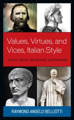 Értékek, erények és bűnök, olasz stílusban: Caesar, Dante, Machiavelli és Garibaldi - Values, Virtues, and Vices, Italian Style: Caesar, Dante, Machiavelli, and Garibaldi