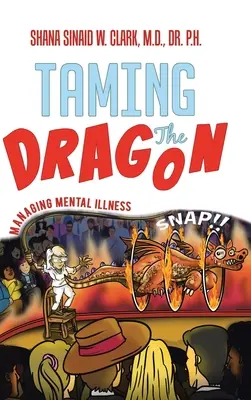 A sárkány megzabolázása: A mentális betegség kezelése - Taming The Dragon: Managing Mental Illness