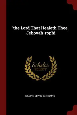 'az Úr, aki meggyógyít téged', Jehova-rof. - 'the Lord That Healeth Thee', Jehovah-rophi