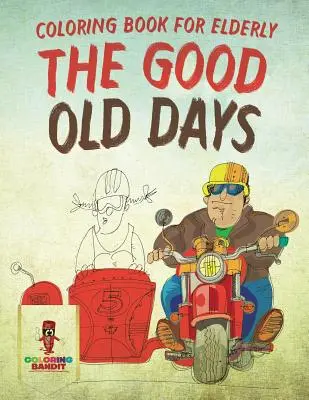 A régi szép idők: Coloring Book for Elderly - The Good Old Days: Coloring Book for Elderly