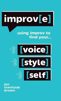 Improv(e): Improvizációval megtalálhatod a hangod, stílusod és önmagad - Improv(e): Using Improv to Find Your Voice, Style, and Self