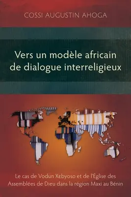 Vers un modle africain de dialogue interreligieux: Le cas de Vodun Xɛbyoso et de l'glise des Assembles de Dieu dans la rgion Maxi au Bnin