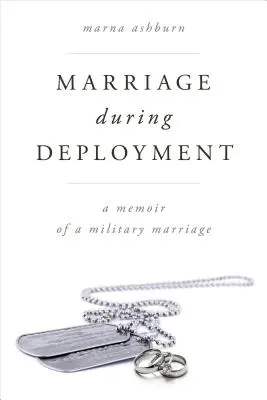Házasság a bevetés alatt: Egy katonai házasság emlékiratai - Marriage During Deployment: A Memoir of a Military Marriage