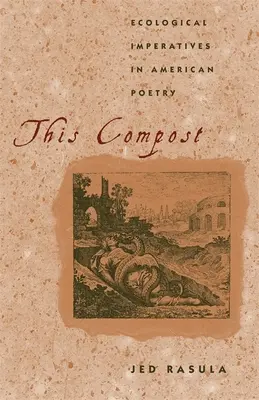 Ez a komposzt: Ökológiai imperatívuszok az amerikai költészetben - This Compost: Ecological Imperatives in American Poetry