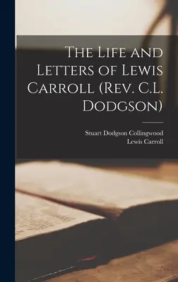 Lewis Carroll élete és levelei (Rev. C. L. Dodgson) [mikroforma] - The Life and Letters of Lewis Carroll (Rev. C.L. Dodgson) [microform]