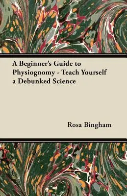 Kezdők útmutatója a fiziognómiához - Tanítsd magadat egy megcáfolt tudományra - A Beginner's Guide to Physiognomy - Teach Yourself a Debunked Science