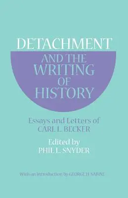 Elhatárolódás és a történelemírás: Becker esszéi és levelei. - Detachment and the Writing of History: Essays and Letters of Carl L. Becker