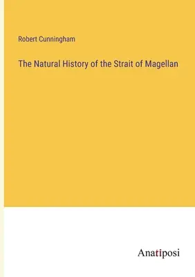 A Magellán-szoros természettörténete - The Natural History of the Strait of Magellan