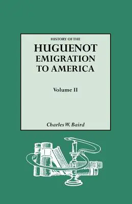 A hugenotta kivándorlás története Amerikába. II. kötet - History of the Huguenot Emigration to America. Volume II