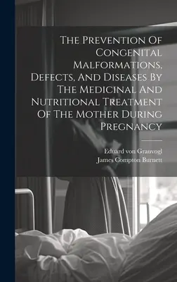 A veleszületett fejlődési rendellenességek, hibák és betegségek megelőzése az anya gyógyszeres és táplálkozási kezelésével a terhesség alatt. - The Prevention Of Congenital Malformations, Defects, And Diseases By The Medicinal And Nutritional Treatment Of The Mother During Pregnancy