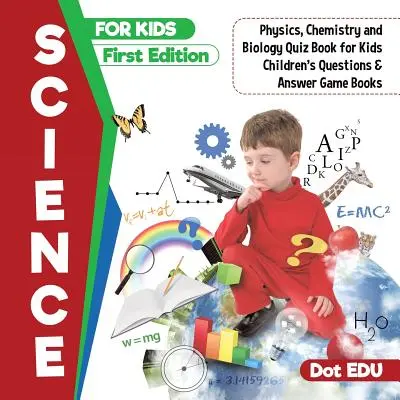 Science for Kids First Edition Physics, Chemistry and Biology Quiz Book for Kids Children's Questions & Answer Game Books Gyerekek kérdései és válaszai játékkönyvek - Science for Kids First Edition Physics, Chemistry and Biology Quiz Book for Kids Children's Questions & Answer Game Books