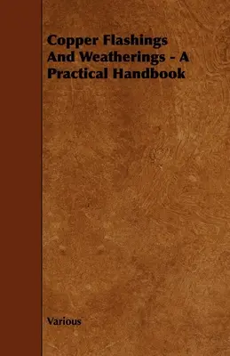 Réz burkolatok és időjárási burkolatok - Gyakorlati kézikönyv - Copper Flashings And Weatherings - A Practical Handbook