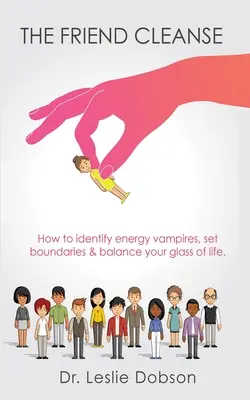 A baráti tisztítókúra: Hogyan azonosítsd az energiavámpírokat, állíts határokat & egyensúlyozd ki az életed poharát - The Friend Cleanse: How to identify energy vampires, set boundaries & balance your glass of life