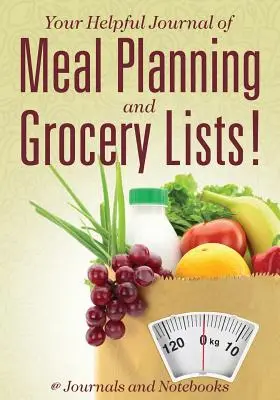 Az étkezéstervezés és a bevásárlólisták hasznos naplója! - Your Helpful Journal of Meal Planning and Grocery Lists!