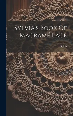 Sylvia makram csipke könyve ((Pseud ). Sylvia) - Sylvia's Book Of Macram Lace ((Pseud ). Sylvia)