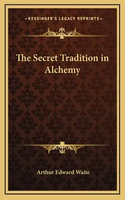 Az alkímia titkos hagyománya - The Secret Tradition in Alchemy