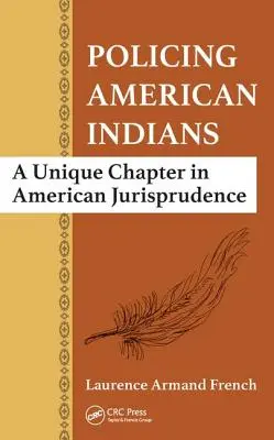 Az amerikai indiánok rendfenntartása: Az amerikai jogtudomány egyedülálló fejezete - Policing American Indians: A Unique Chapter in American Jurisprudence