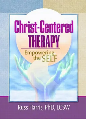 Krisztusközpontú terápia: Az én megerősítése - Christ-Centered Therapy: Empowering the Self