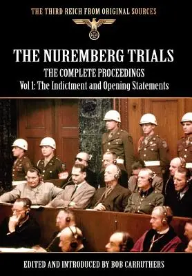 A nürnbergi per - A teljes eljárás 1. kötete: A vádirat és a nyitóbeszédek - The Nuremberg Trials - The Complete Proceedings Vol 1: The Indictment and Opening Statements