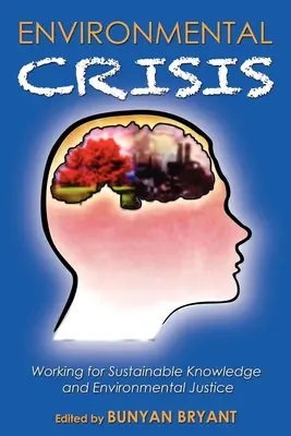 Környezetvédelmi válság vagy ismeretelméleti válság? Munka a fenntartható tudásért és a környezeti igazságosságért - Environmental Crisis or Crisis of Epistemology?: Working for Sustainable Knowledge and Environmental Justice