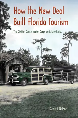 Hogyan építette a New Deal Florida turizmusát: A Civilian Conservation Corps és az állami parkok - How the New Deal Built Florida Tourism: The Civilian Conservation Corps and State Parks