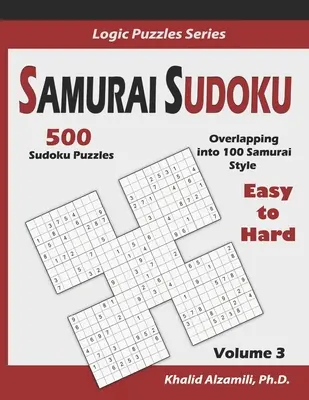 Szamuráj szudoku: 500 könnyűtől a nehéz szudoku rejtvények átfedése 100 szamuráj stílusban - Samurai Sudoku: 500 Easy to Hard Sudoku Puzzles Overlapping into 100 Samurai Style