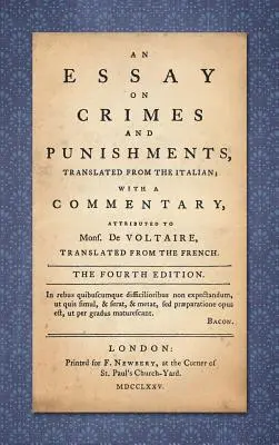 Esszé a bűncselekményekről és büntetésekről: Olaszból fordítva; a Mons. De Voltaire-nek, franciából fordítva. - An Essay on Crimes and Punishments: Translated from the Italian; With a Commentary Attributed to Mons. De Voltaire, Translated from the French