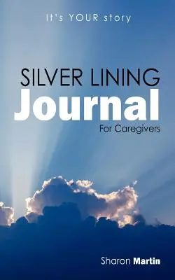 Silver Lining Journal: Gondviselőknek - Silver Lining Journal: For Caregivers