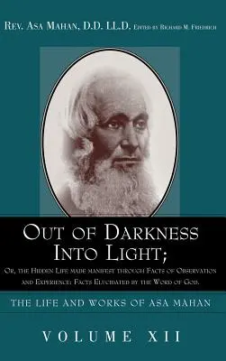 A sötétségből a világosságba; avagy: A rejtett élet a megfigyelés és a tapasztalat tényei által megnyilvánulva: Isten Igéje által megvilágított tények. - Out of Darkness into Light; Or, The Hidden Life made Manifest through facts of Observation and Experience: Facts Elucidated by the Word of God.